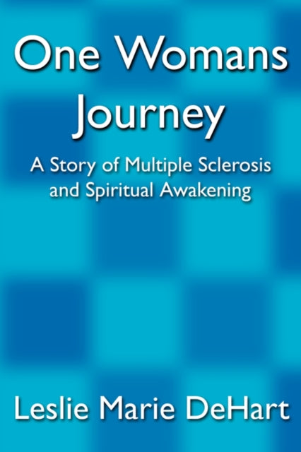 DeHart - One Womans Journey A Story of Multiple Sclerosis and Spiritu