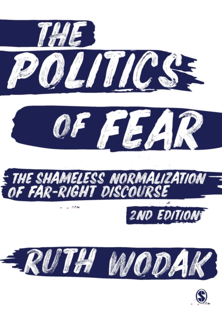 Ruth Wodak - Politics of Fear : The Shameless Normalization of Far-Rig
