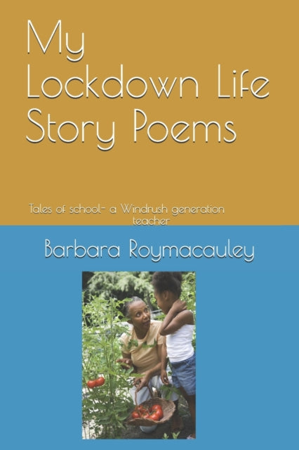 Roymacauley M.A - My Lockdown Life Story Poems Tales out of school -