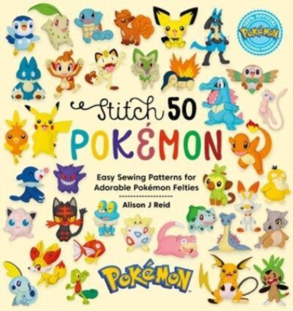 Alison J Reid - Stitch 50 PokeMon : Easy Sewing Patterns for PokeMon F