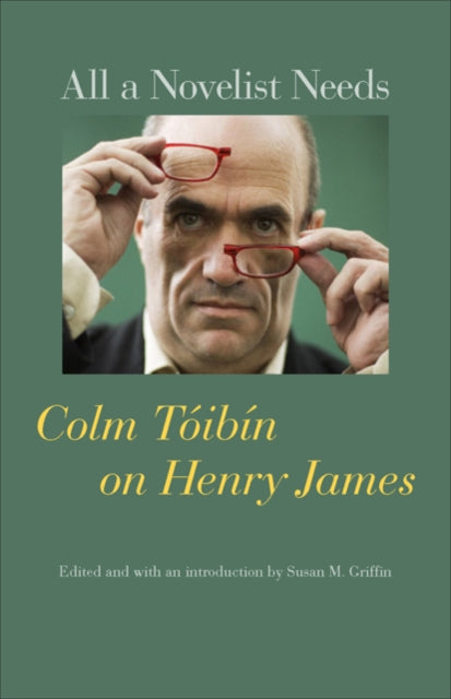 Colm Toibin - All a Novelist Needs : on Henry James - New Paperback