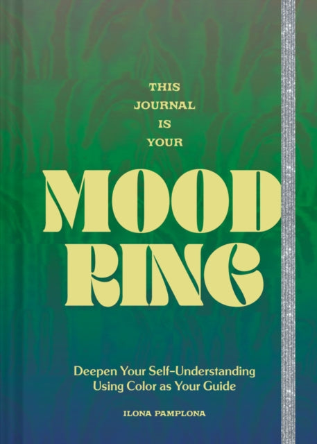 Ilona Pamplona - This Journal Is Your Mood Ring : Deepen Your Self-Und