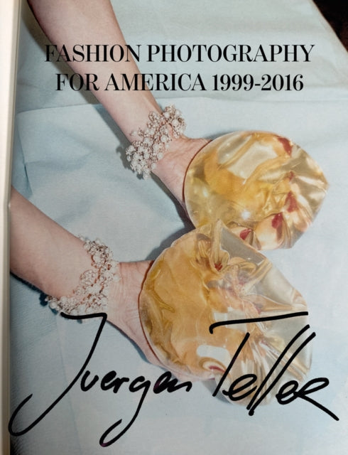 Juergen Teller - : Fashion Photography for America : 1999-2016 - New H