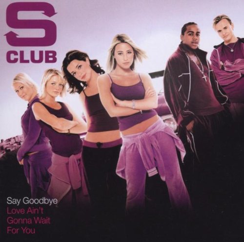 S Club 7 - Say Goodbye / Love Ain't Gonna Wait For You - Used CD