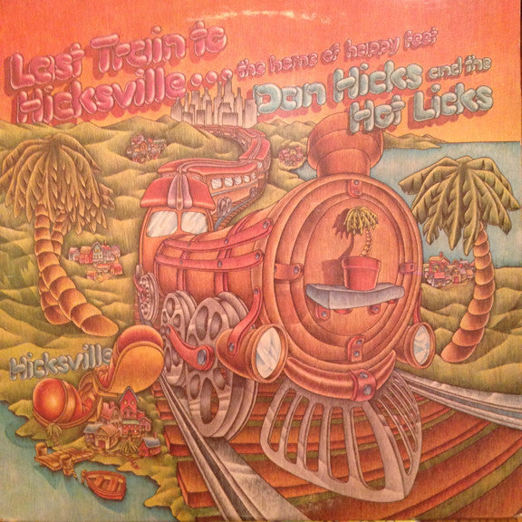 Dan Hicks And His Ho - Last Train To Hicksville...The Home Of Happy F