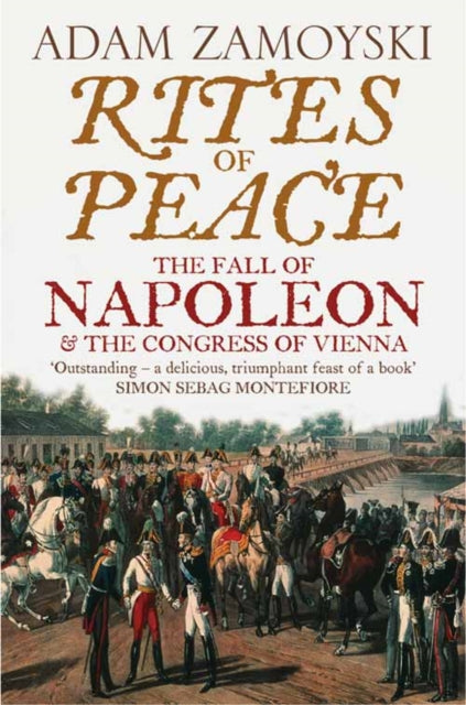 Adam Zamoyski - Rites of Peace : The Fall of Napoleon and the Congress