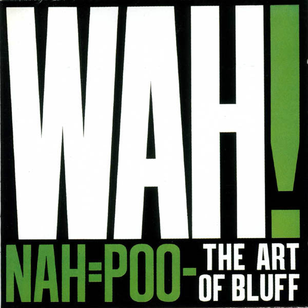 Wah! - Nah=Poo - The Art Of Bluff - Used Vinyl Record