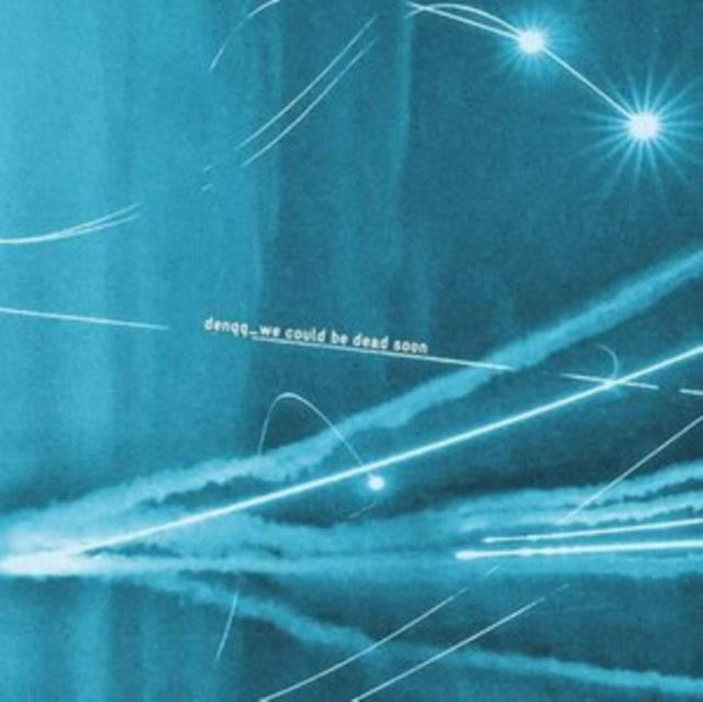 DENQQ - WE COULD BE DEAD SOON LP (PREORDER FOR RELEASE DATE 03/03/23)