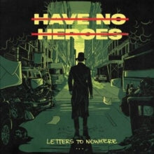 HAVE NO HEROES - LETTERS TO NOWHERE - Vinyl Record