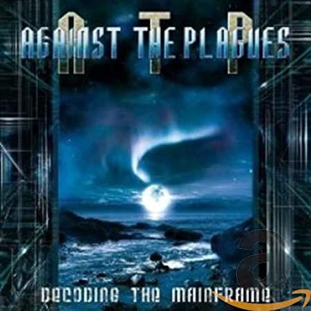 AGAINST THE PLAGUES - DECODING THE MAINFRAME - New CD