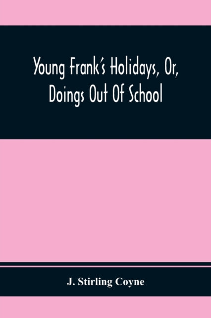 Stirling Coyne - Young Frank'S Holidays, Or, Doings Out Of School - pa