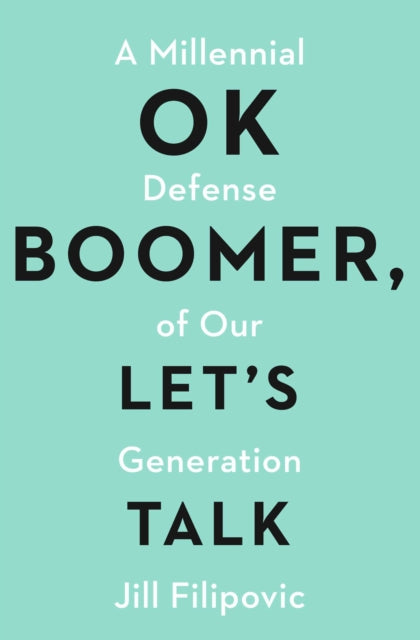 Jill Filipovic - OK Boomer, Let's Talk   How My Generation Got Lef