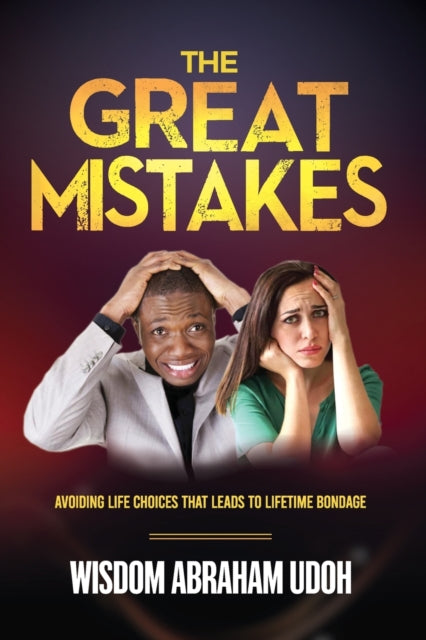 Abraham Udo - Great Mistakes  Avoiding Life Choices That Leads to Life