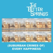 BITTER SPRINGS - (SUBURBAN CRIMES OF) EVERY HAPPINESS - Vinyl Record