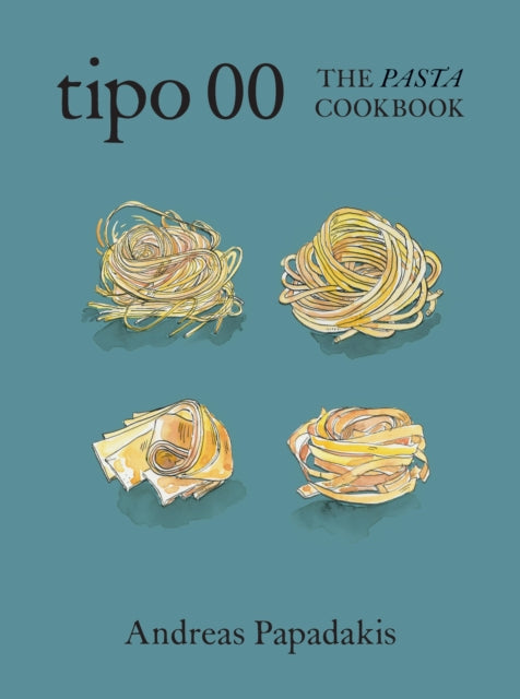 Andreas Papadakis - Tipo 00 The Pasta Cookbook : For People Who Love P