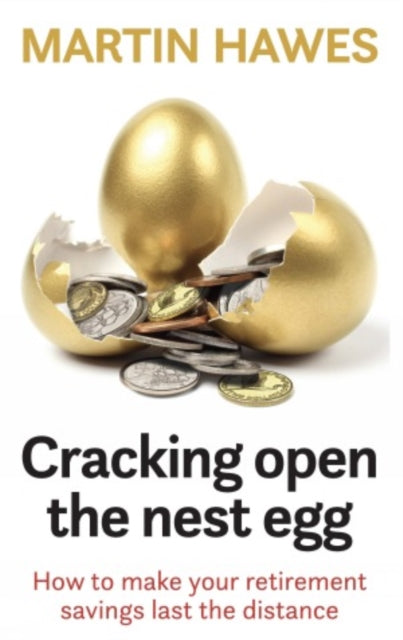 Martin Hawes - Cracking Open the Nest Egg : How to make your retiremen