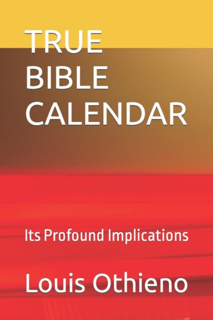 Othieno - TRUE BIBLE CALENDAR  Its Profound Implications - New paperba