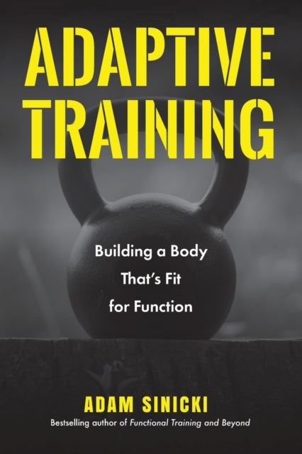 Adam Sinicki - Adaptive Training : Building a Body That&#39;s Fit for