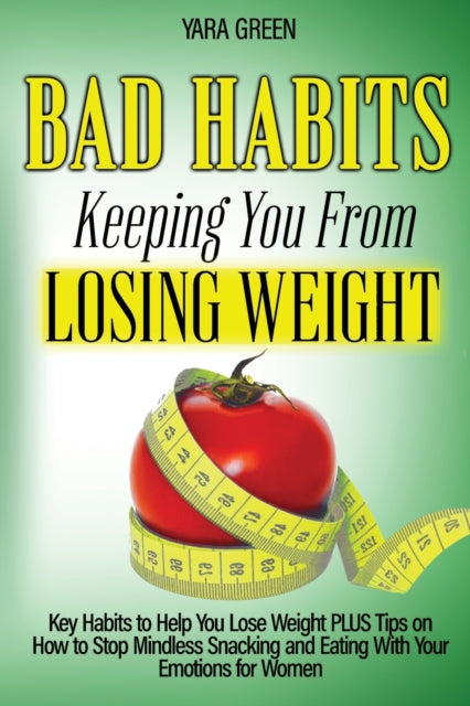 Green - Bad Habits Keeping You From Losing Weight: Key Habits to Help