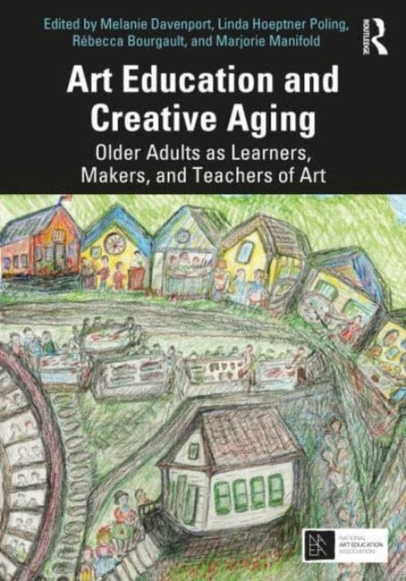 NA - Art Education and Creative Aging   Older Adults as Learners, Make