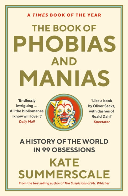 Kate Summerscale - Book of Phobias and Manias : A History of the World