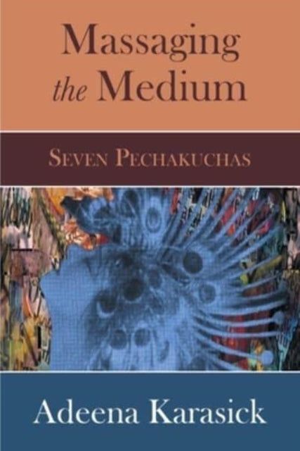 Karasick - Massaging the Medium: Seven Pechakuchas - New paperback or