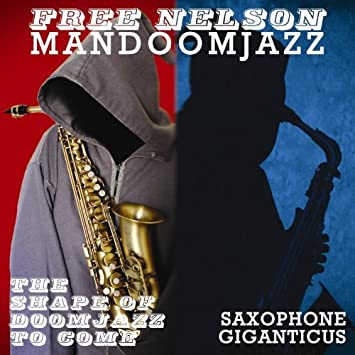 FREE NELSON MANDOOMJ - SHAPE OF DOOMJAZZ TO COME + SAXOPHONE GIGANTIC