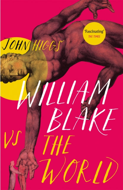 John Higgs - William Blake vs the World - Paperback