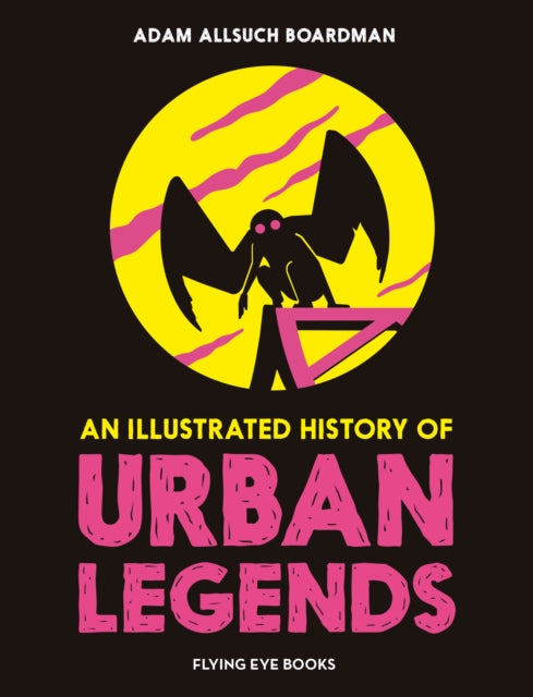 Adam Allsuch Boardma - An Illustrated History of Urban Legends - New H