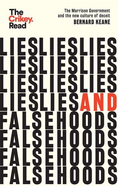 Bernard Keane - Lies and Falsehoods : The Morrison Government and the