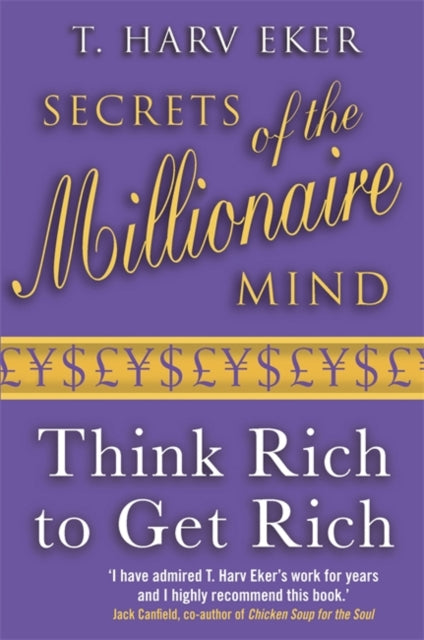 T.Harv Eker - Secrets Of The Millionaire Mind : Think rich to get rich