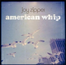 JOY ZIPPER - AMERICAN WHIP - New Vinyl Record