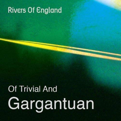 Rivers of England - Of Trivial and Gargantuan - CD