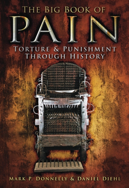 Daniel Diehl - Big Book of Pain : Torture & Punishment through History