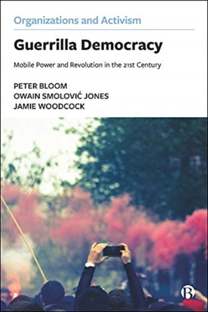 Jamie Woodcock - Guerrilla Democracy : Mobile Power and Revolution in