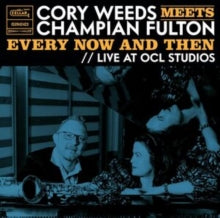 CORY WEEDS - MEETS CHAMPIAN FULTON: EVERY NOW AND THEN (LIVE AT OCL ST