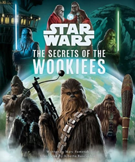 Marc Sumerak - Star Wars: The Secrets of the Wookiees - Hardback