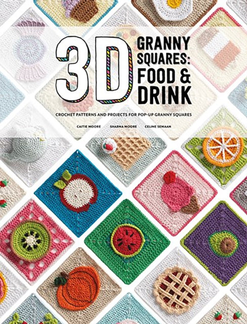 Sharna Moore - 3D Granny Squares: Food and Drink : Crochet Patterns an