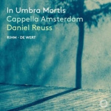 CAPPELLA AMSTERDAM; - IN UMBRA MORTIS (RIHM & DE WER - cd