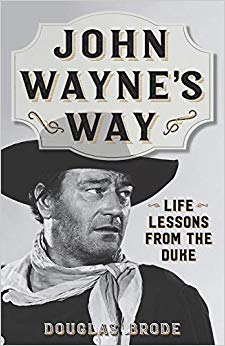 Douglas Brod - John Wayne's Way   Life Lessons from the Duke - New