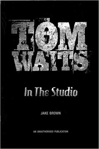 BROWN JAKE - TOM WAITS  IN THE STUDIO - BOOK