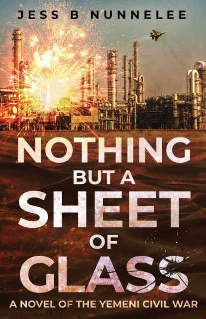 Nunnelee - Nothing but a Sheet of Glass: A Novel of the Yemeni Civil W