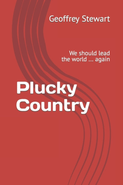 Stewart - Plucky Country  We should lead the world ... again - New pap
