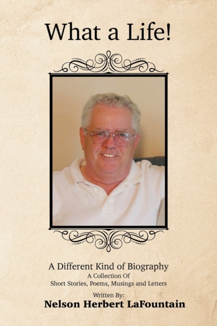 Herbert LaFountain - What a Life! a Different Kind of Biography  A Col