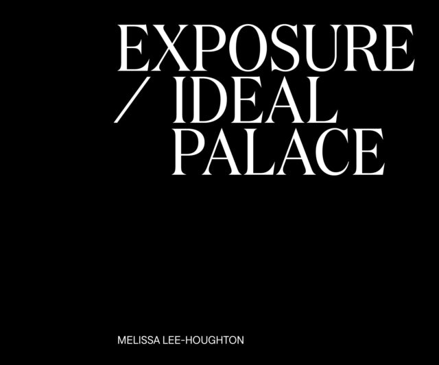 Melissa Lee-Houghton - Exposure / Ideal Palace - Paperback
