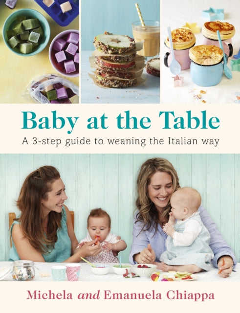 Emanuela Chiappa - Baby at the Table : The Simple 3-Step Guide To Wean