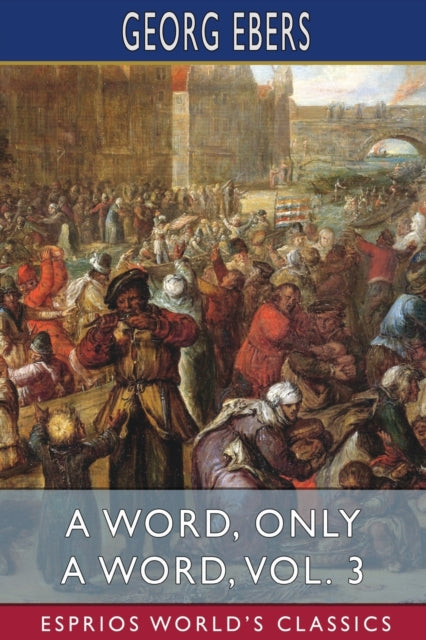 Ebers - A Word, Only a Word, Vol. 3 (Esprios Classics): Translated by