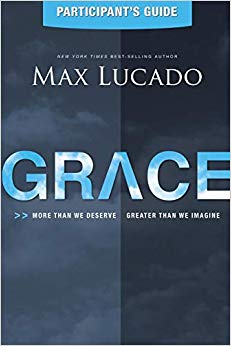 Max Lucado - Grace Participant's Guide : More Than We Deserve, Gre