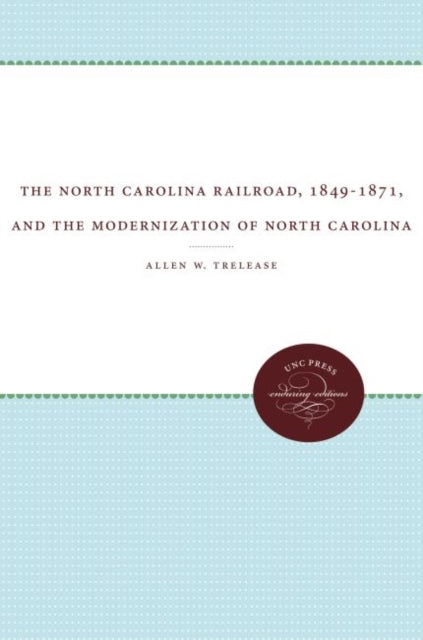 releas - North Carolina Railroad, 1849-1871, and the Modernization of