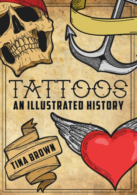 Tina Brown - Tattoos: An Illustrated History - Paperback
